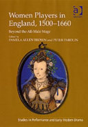 Women players in England, 1500-1660 : beyond the all-male stage / edited by Pamela Allen Brown, Peter Parolin.