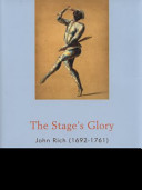 "The stage's glory" : John Rich, 1692-1761 / edited by Berta Joncus and Jeremy Barlow.