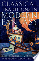 Classical traditions in modern fantasy / edited by Brett M. Rogers and Benjamin Eldon Stevens.