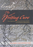 The writing cure : how expressive writing promotes health and emotional well-being /