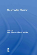 Theory after 'theory' / edited by Jane Elliott and Derek Attridge.