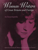 Women writers of Great Britain and Europe : an encyclopedia / editors, Katharina M. Wilson, Paul Schlueter, June Schlueter.