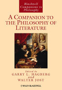 A companion to the philosophy of literature / edited by Garry L. Hagberg and Walter Jost.