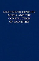 Nineteenth-century media and the construction of identities / edited by Laurel Brake, Bill Bell, and David Finkelstein.