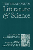 The Relations of literature and science : an annotated bibliography of scholarship, 1880-1980 /