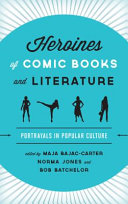 Heroines of comic books and literature : portrayals in popular culture /