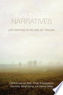 Haunted narratives : life writing in an age of trauma /