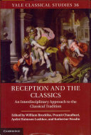 Reception and the classics / edited for the Department of Classics by William Brockliss [and others]