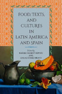 Food, texts, and cultures in Latin America and Spain / Rafael Climent-Espino and Ana M. Gómez-Bravo, editors.