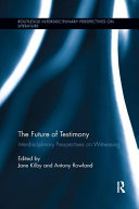 The future of testimony : interdisciplinary perspectives on witnessing /