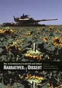 Narratives of dissent : war in contemporary Israeli arts and culture / edited by Rachel S. Harris and Ranen Omer-Sherman.