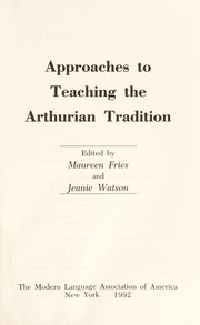 Approaches to teaching the Arthurian tradition / edited by Maureen Fries and Jeanie Watson.