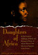 Daughters of Africa : an international anthology of words and writings by women of African descent - from the ancient Egyptian to the present /