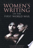 Women's writing on the First World War / edited by Agnès Cardinal, Dorothy Goldman, and Judith Hattaway.