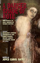 A darker shade of noir : new stories of body horror by women writers /