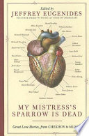 My mistress's sparrow is dead : great love stories, from Chekhov to Munro /