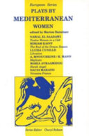 Plays by Mediterranean women / editor, Marion Baraitser ; playwrights, Maria Avraamidou [and others] ; translators, Marion Baraitser [and others]