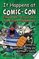 It happens at Comic-Con : ethnographic essays on a pop culture phenomenon /