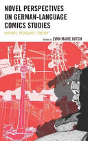 Novel perspectives on German-language comics studies : history, pedagogy, theory /