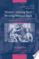 Women writing back/writing women back : transnational perspectives from the late Middle Ages to the dawn of the modern era / edited by Anke Gilleir, Alicia C. Montoya, Suzan van Dijk.