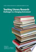 Teaching literary research : challenges in a changing environment / edited by Kathleen A. Johnson and Steven R. Harris.