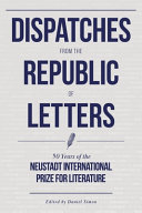 Dispatches from the republic of letters : fifty years of the Neustadt International Prize for Literature, 1970-2020 /