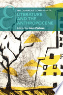 The Cambridge companion to literature and the Anthropocene / edited by John Parham.