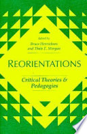Reorientations : critical theories and pedagogies / edited by Bruce Henricksen and Thaïs E. Morgan.
