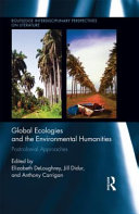 Global ecologies and the environmental humanities : postcolonial approaches /