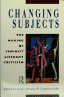 Changing subjects : the making of feminist literary criticism / edited by Gayle Greene and Coppélia Kahn.