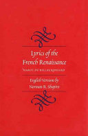 Lyrics of the French Renaissance : Marot, Du Bellay, Ronsard / English versions by Norman R. Shapiro ; introduction by Hope Glidden ; notes by Hope Glidden and Norman R. Shapiro.