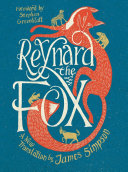 Reynard the Fox : a new translation / [translated by] James Simpson ; illustrations by Edith E. Newman ; [foreword by Stephen Greenblatt]