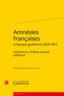 Amnésies françaises à l'époque gaullienne, 1958-1981 : littérature, cinéma, presse, politique /