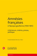 Amnésies françaises à l'époque gaullienne, 1958-1981 : littérature, cinéma, presse, politique / études réunies par Nelly Wolf.