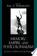 Memory, empire, and postcolonialism : legacies of French colonialism / edited by Alec G. Hargreaves.