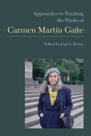 Approaches to teaching the works of Carmen Martín Gaite / edited by Joan L. Brown.
