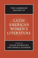 The Cambridge history of Latin American women's literature / edited by Ileana Rodríguez ; Mónica Szurmuk.