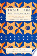 Tradition and innovation : reflections on Latin American Jewish writing / edited by Robert DiAntonio, Nora Glickman.