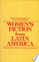 Women's fiction from Latin America : selections from twelve contemporary authors / edited with translations by Evelyn Picon Garfield.