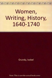 Women, writing, history, 1640-1740 / edited by Isobel Grundy and Susan Wiseman.