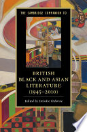 The Cambridge companion to British Black and Asian literature (1945-2010) / edited by Deirdre Osborne.