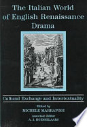 The Italian world of English Renaissance drama : cultural exchange and intertextuality / edited by Michele Marrapodi ; associate editor, A.J. Hoenselaars.