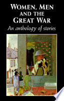 Women, men, and the Great War : an anthology of stories / edited and introduced by Trudi Tate.