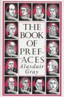 The book of prefaces : a short history of literate thought in words by great writers of four nations from the 7th to the 20th Century / edited & glossed by Alasdair Gray mainly.