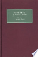 Robin Hood in popular culture : violence, transgression, and justice / edited by Thomas Hahn.