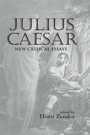 Julius Caesar : new critical essays / edited by Horst Zander.