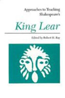 Approaches to teaching Shakespeare's King Lear / edited by Robert H. Ray.