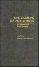 The Taming of the shrew : an annotated bibliography / compiled by Nancy Lenz Harvey.