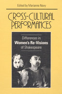 Cross-cultural performances : differences in women's re-visions of Shakespeare / edited by Marianne Novy.