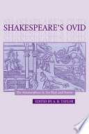 Shakespeare's Ovid : the Metamorphoses in the plays and poems / edited by A.B. Taylor.